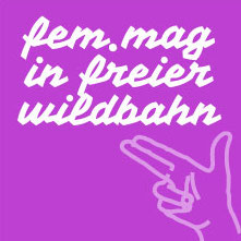 Schriftzug fem.mag in freier Wildbahn